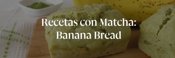 RECETAS CON MATCHA: BANANA BREAD